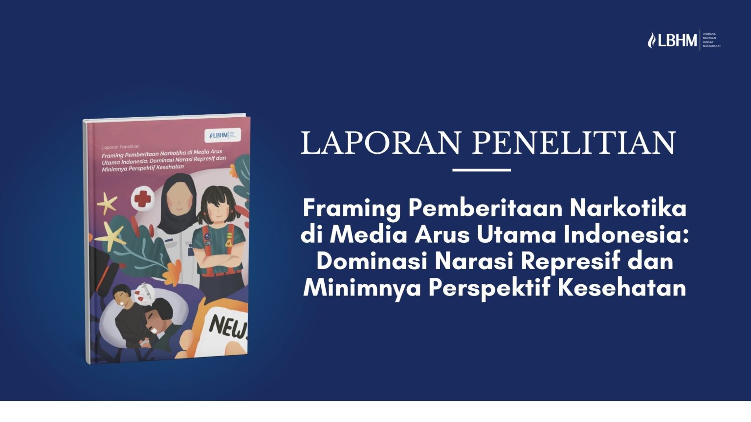 Laporan penelitian framing pemberitaan narkotika di media arus utama Indonesia – LBHM